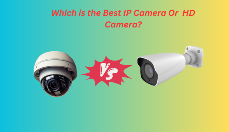 Which is the Best IP Camera Or an HD Camera?