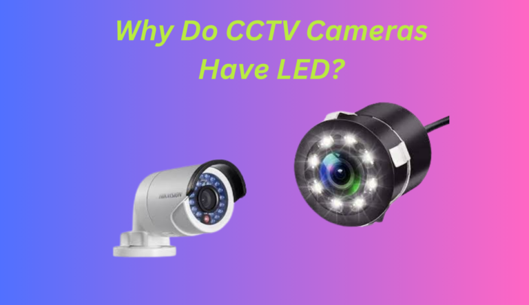 Why Do CCTV Cameras Have LED?