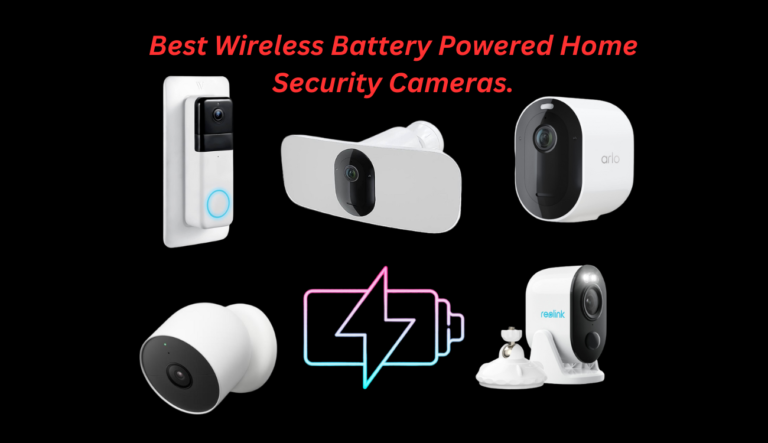Best Wireless Battery Powered Home Security Cameras.