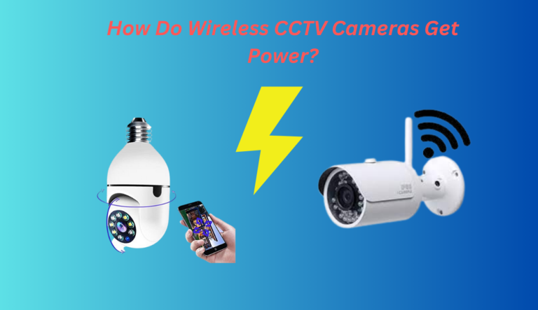 How Do Wireless CCTV Cameras Get Power?