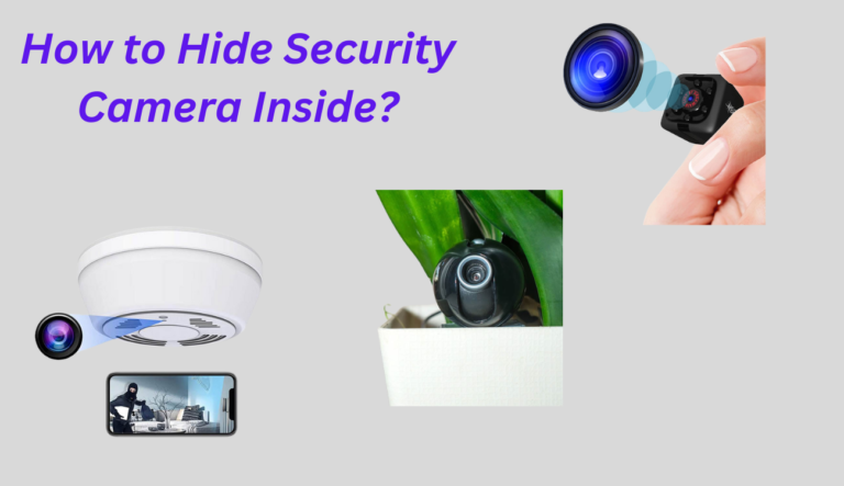 How to Hide Security Camera Inside?