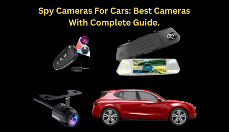 Spy Cameras For Cars: Best Cameras With Complete Guide.