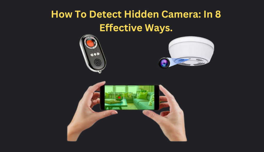 how to Detect Hidden Camera: In 8 effective Ways.